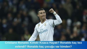 Cristiano Ronaldo Kimdir